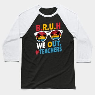 Teacher's Summer Break: B.R.U.H. We Out #Teachers Baseball T-Shirt